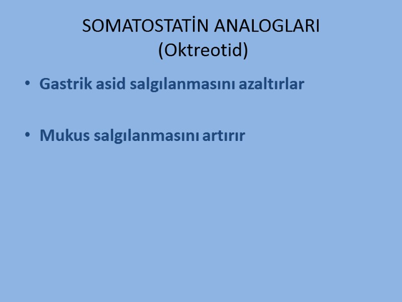 SOMATOSTATİN ANALOGLARI  (Oktreotid) Gastrik asid salgılanmasını azaltırlar  Mukus salgılanmasını artırır